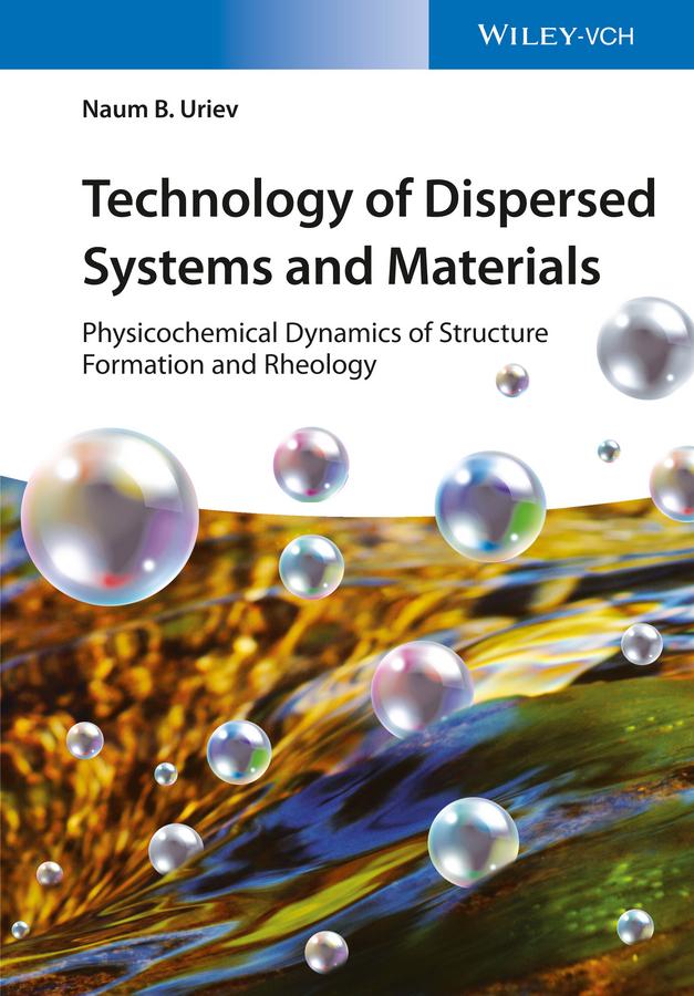 Technology of Dispersed Systems and Materials by Naum B. Uriev