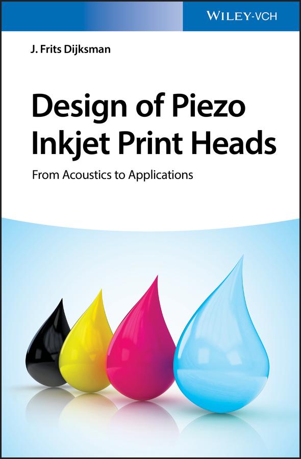 Design of Piezo Inkjet Print Heads by J. Frits Dijksman