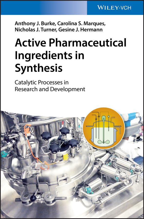 Active Pharmaceutical Ingredients in Synthesis by Anthony J. Burke, Carolina Silva Marques, Gesine J. Hermann, Nicholas J. Turner