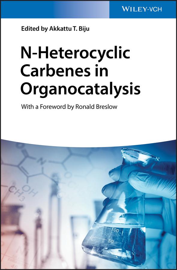 N-Heterocyclic Carbenes in Organocatalysis by Akkattu T. Biju, Ronald Breslow