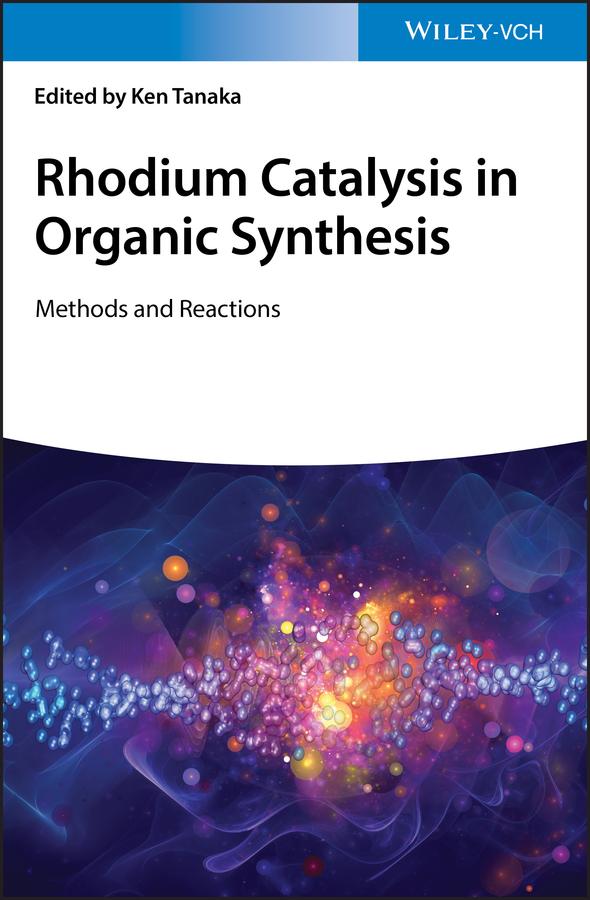 Rhodium Catalysis in Organic Synthesis by Ken Tanaka