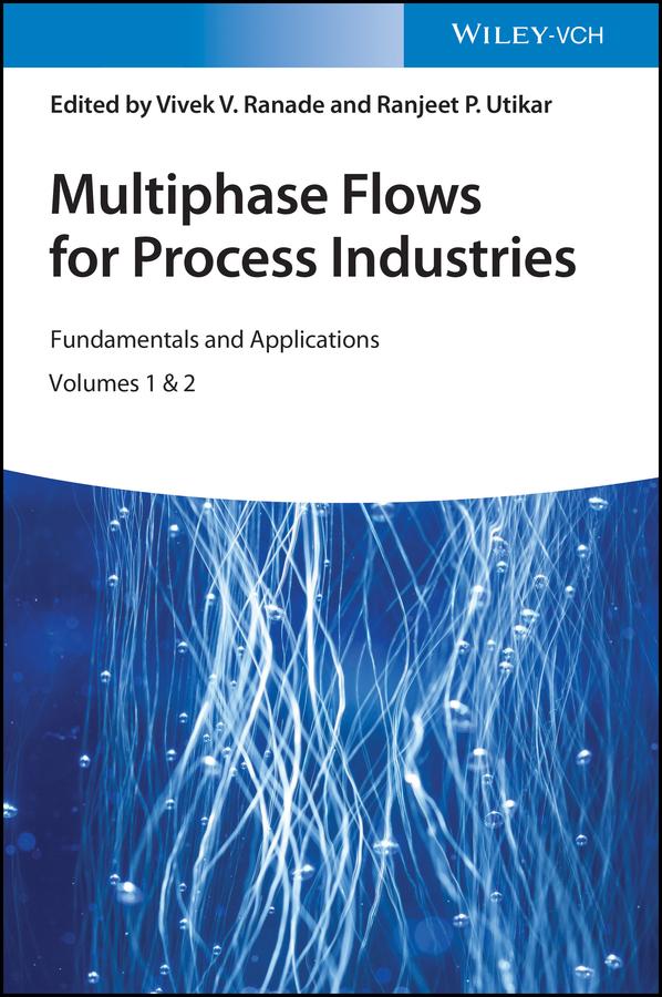 Multiphase Flows for Process Industries by Ranjeet P. Utikar, Vivek V. Ranade