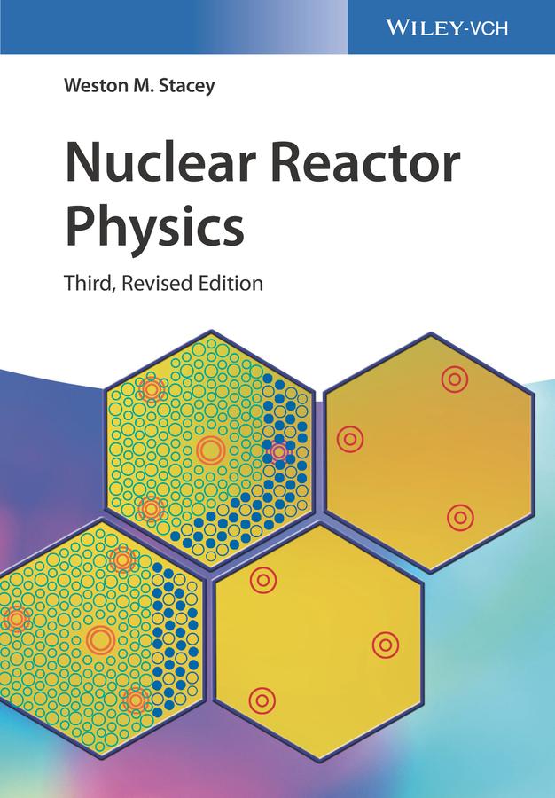Nuclear Reactor Physics by Weston M. Stacey