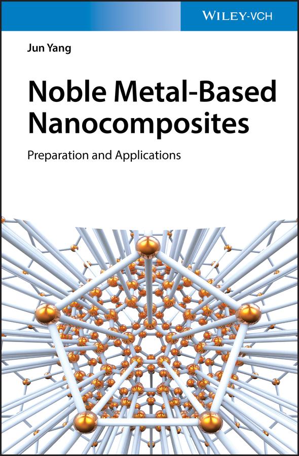Noble Metal-Based Nanocomposites by Jun Yang