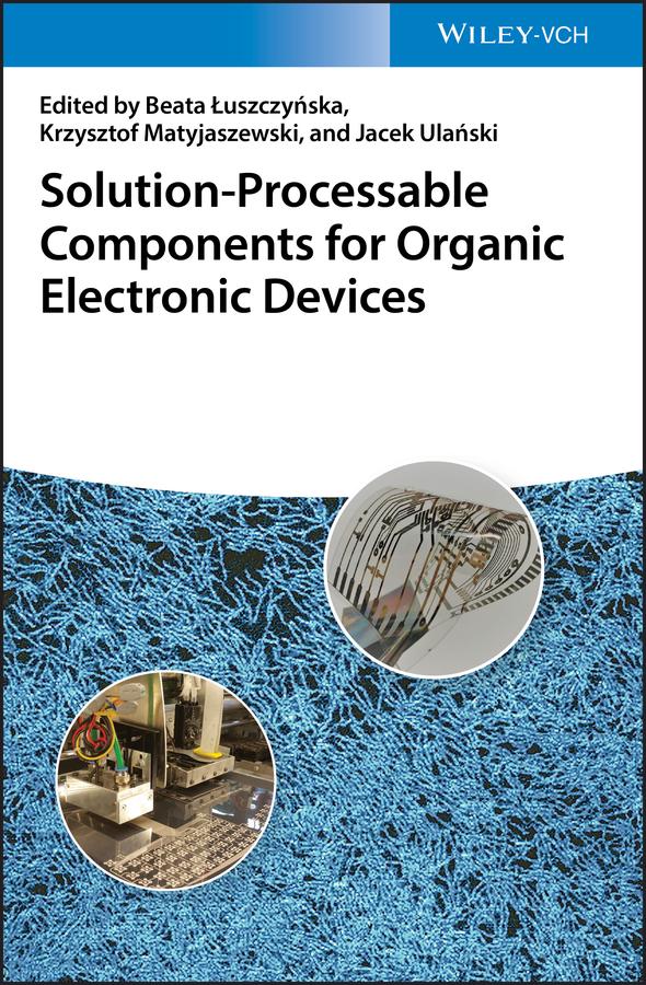 Solution-Processable Components for Organic Electronic Devices by Beata Luszczynska, Jacek Ulanski, Krzysztof Matyjaszewski