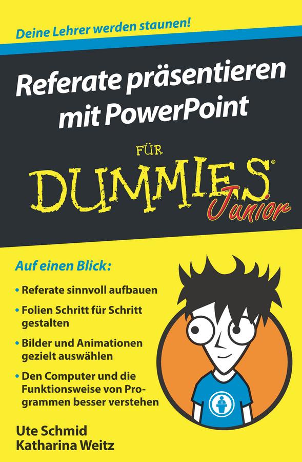 Referate präsentieren mit PowerPoint für Dummies Junior by Katharina Weitz, Ute Schmid