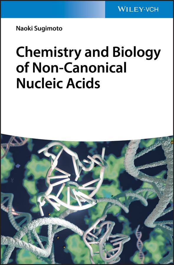 Chemistry and Biology of Non-canonical Nucleic Acids by Naoki Sugimoto