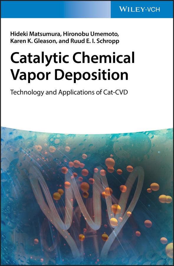 Catalytic Chemical Vapor Deposition by Hideki Matsumura, Hironobu Umemoto, Karen K. Gleason, Ruud E.I. Schropp