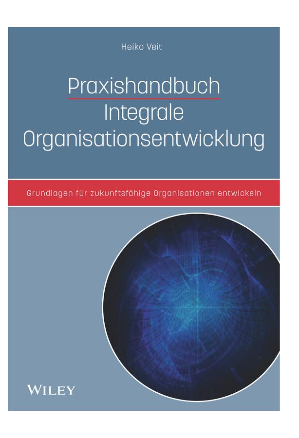 Praxishandbuch Integrale Organisationsentwicklung by Heiko Veit