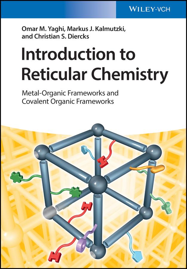 Introduction to Reticular Chemistry by Christian S. Diercks, Markus J. Kalmutzki, Omar M. Yaghi