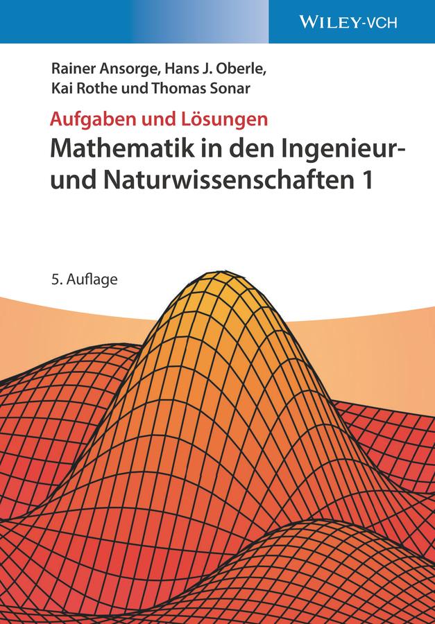 Mathematik in den Ingenieur- und Naturwissenschaften 1 by Hans Joachim Oberle, Kai Rothe, Rainer Ansorge, Thomas Sonar
