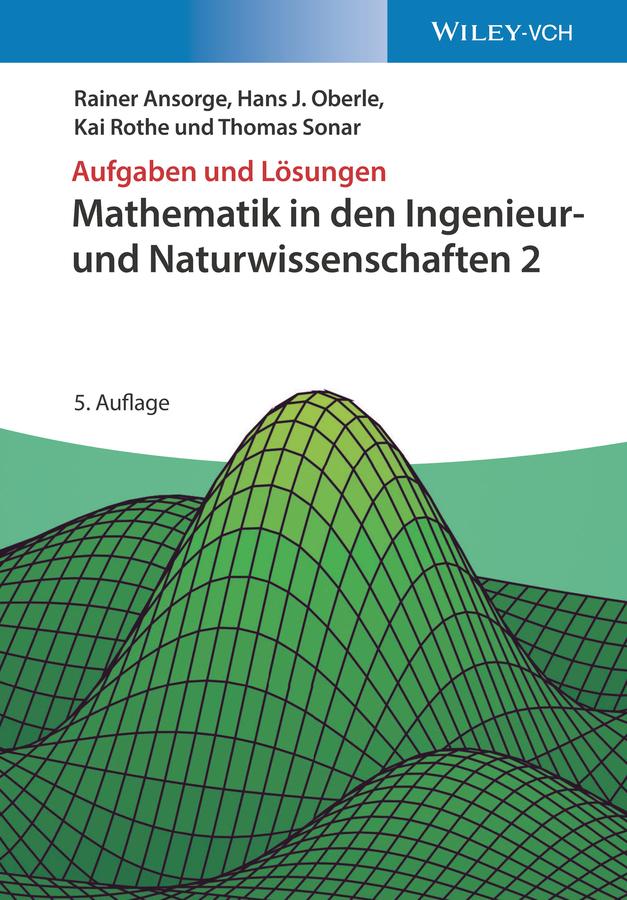 Mathematik in den Ingenieur- und Naturwissenschaften 2 by Hans Joachim Oberle, Kai Rothe, Rainer Ansorge, Thomas Sonar