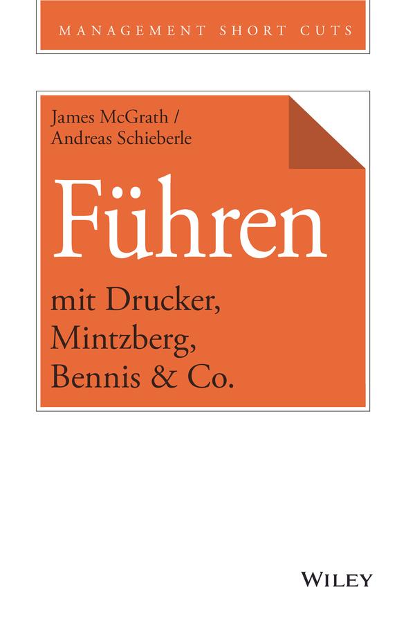 Führen mit Drucker, Mintzberg, Bennis & Co. by Andreas Schieberle, James McGrath