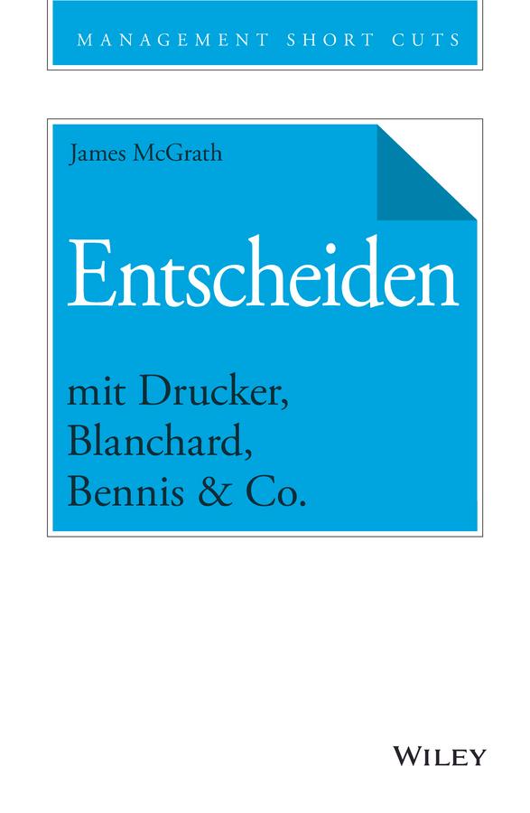 Entscheiden mit Drucker, Blanchard, Bennis & Co. by Andreas Schieberle, James McGrath