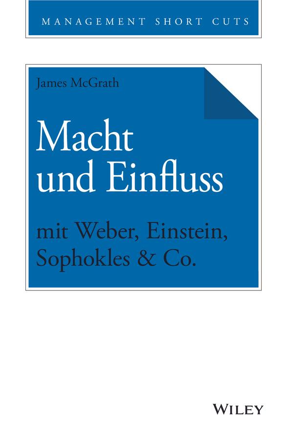 Macht und Einfluss mit Weber, Einstein, Sophokles & Co. by Andreas Schieberle, James McGrath