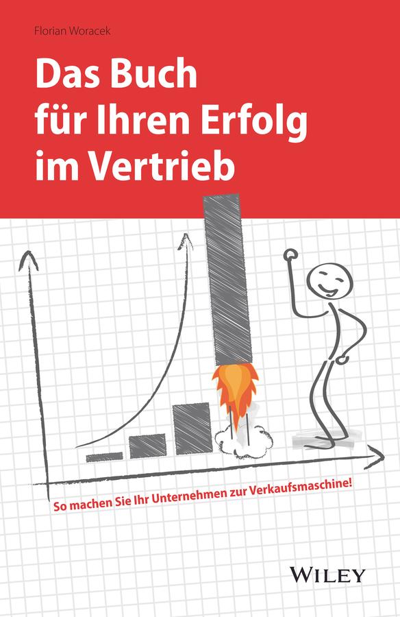 Das Buch für Ihren Erfolg im Vertrieb by Florian Woracek