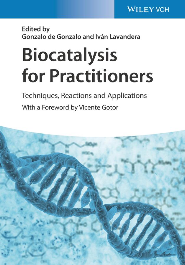 Biocatalysis for Practitioners by Gonzalo de Gonzalo, Iván Lavandera