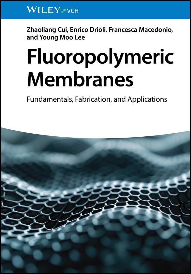 Fluoropolymeric Membranes by Enrico Drioli, Francesca Macedonio, Young Moo Lee, Zhaoliang Cui