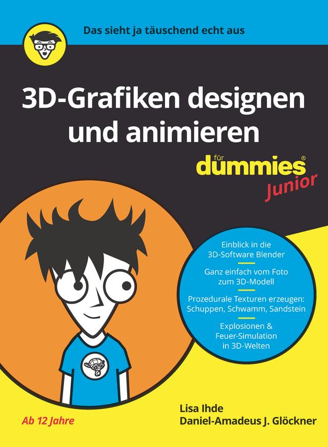 3D-Grafiken Designen und animieren für Dummies Junior by Daniel-Amadeus J. Glöckner, Lisa Ihde