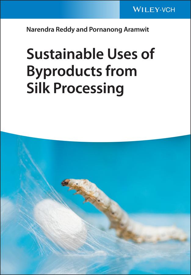 Sustainable Uses of Byproducts from Silk Processing by Narendra Reddy, Pornanong Aramwit