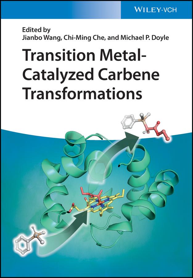Transition Metal-Catalyzed Carbene Transformations by Chi-Ming Che, Jianbo Wang, Michael P. Doyle