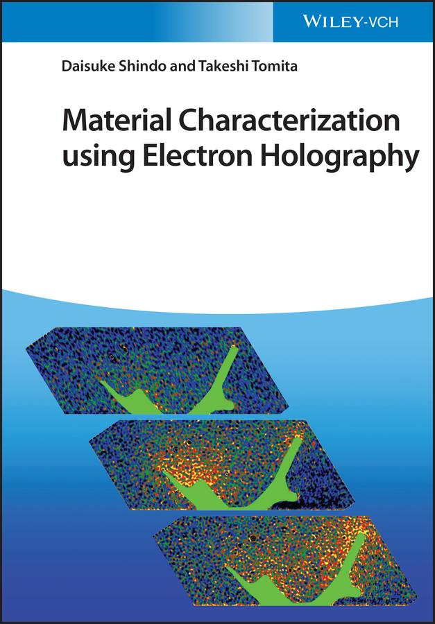 Material Characterization Using Electron Holography by Daisuke Shindo, Takeshi Tomita