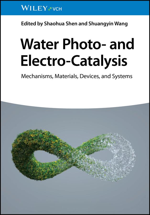 Water Photo- and Electro-Catalysis by Shaohua Shen, Shuangyin Wang