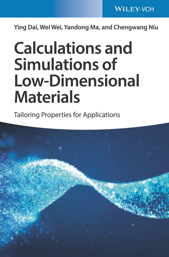 Calculations and Simulations of Low-Dimensional Materials by Chengwang Niu, Wei Wei, Yandong Ma, Ying Dai