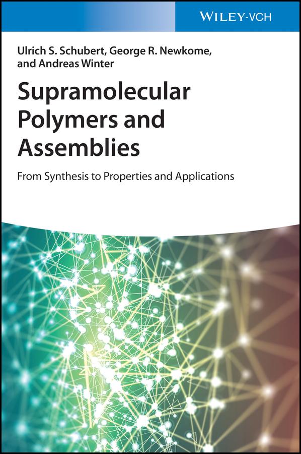 Supramolecular Polymers and Assemblies by Andreas Winter, George R. Newkome, Ulrich S. Schubert