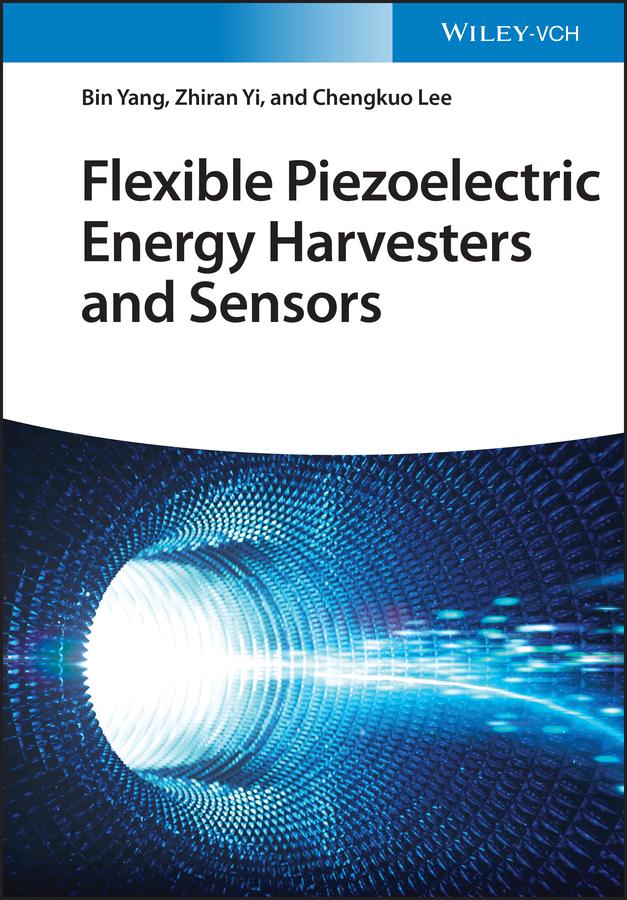 Flexible Piezoelectric Energy Harvesters and Sensors by Bin Yang, Chengkuo Lee, Zhiran Yi