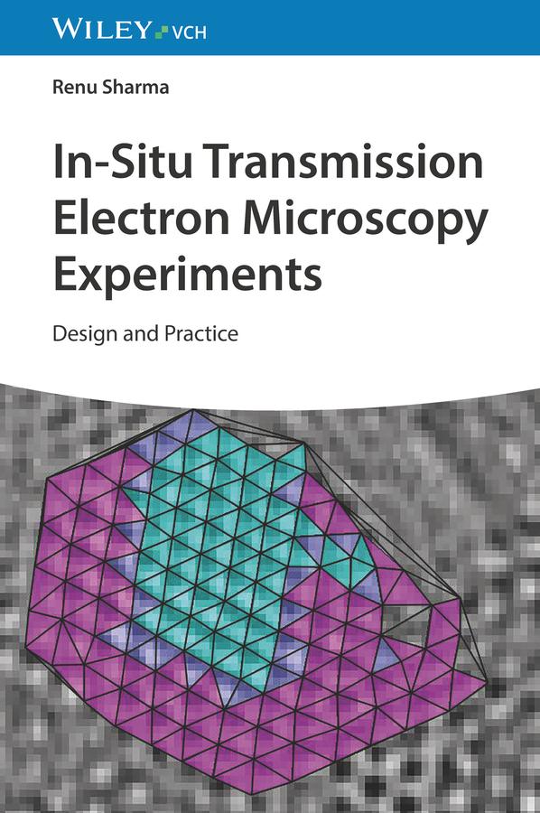In-Situ Transmission Electron Microscopy Experiments by Renu Sharma