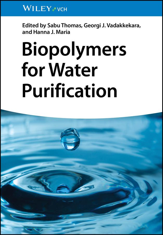 Biopolymers for Water Purification by Georgi J. Vadakkekara, Hanna J. Maria, Sabu Thomas