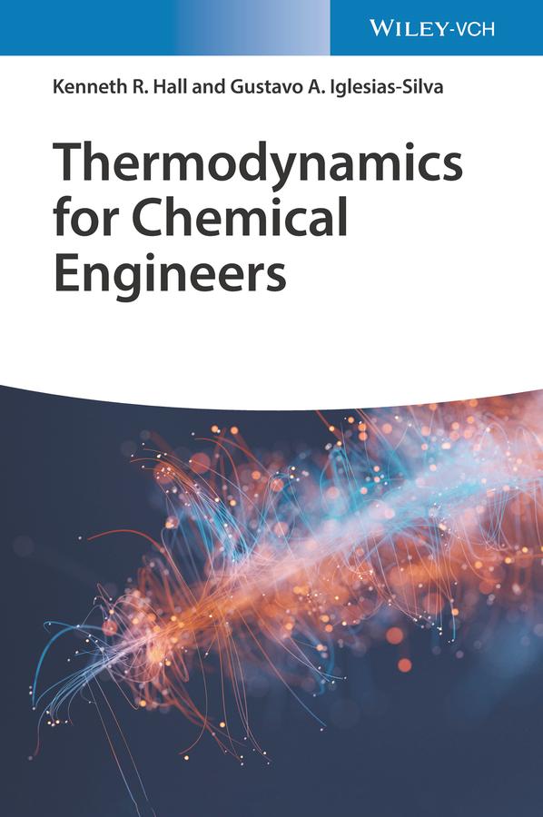 Thermodynamics for Chemical Engineers by Gustavo Arturo Iglesias-Silva, Kenneth Richard Hall
