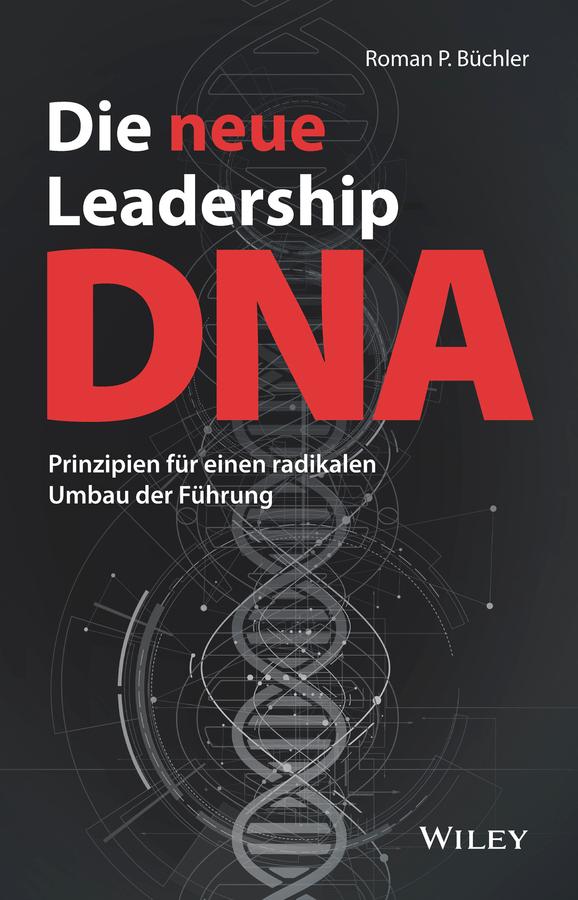 Die neue Leadership-DNA by Roman P. Büchler