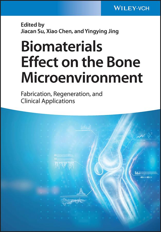 Biomaterials Effect on the Bone Microenvironment by Jiacan Su, Xiao Chen, Yingying Jing
