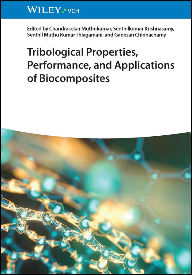 Tribological Properties, Performance, and Applications of Biocomposites by Chandrasekar Muthukumar, Ganesan Chinnachamy, Senthilkumar Krishnasamy, Senthil Muthu Kumar Thiagamani