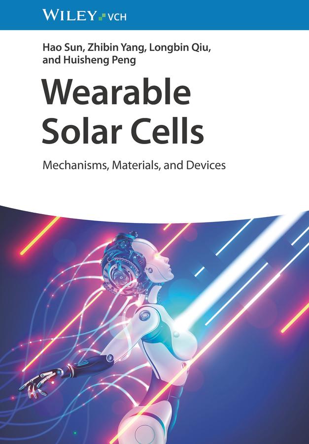 Wearable Solar Cells by Hao Sun, Huisheng Peng, Longbin Qiu, Zhibin Yang
