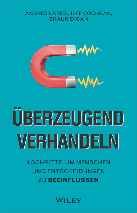 Überzeugend verhandeln by Andres Lares, Jeff Cochran, Shaun Digan, Ursula Bischoff