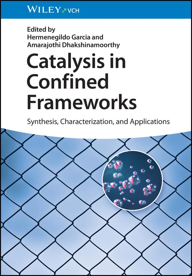Catalysis in Confined Frameworks by Amarajothi Dhakshinamoorthy, Hermenegildo Garcia