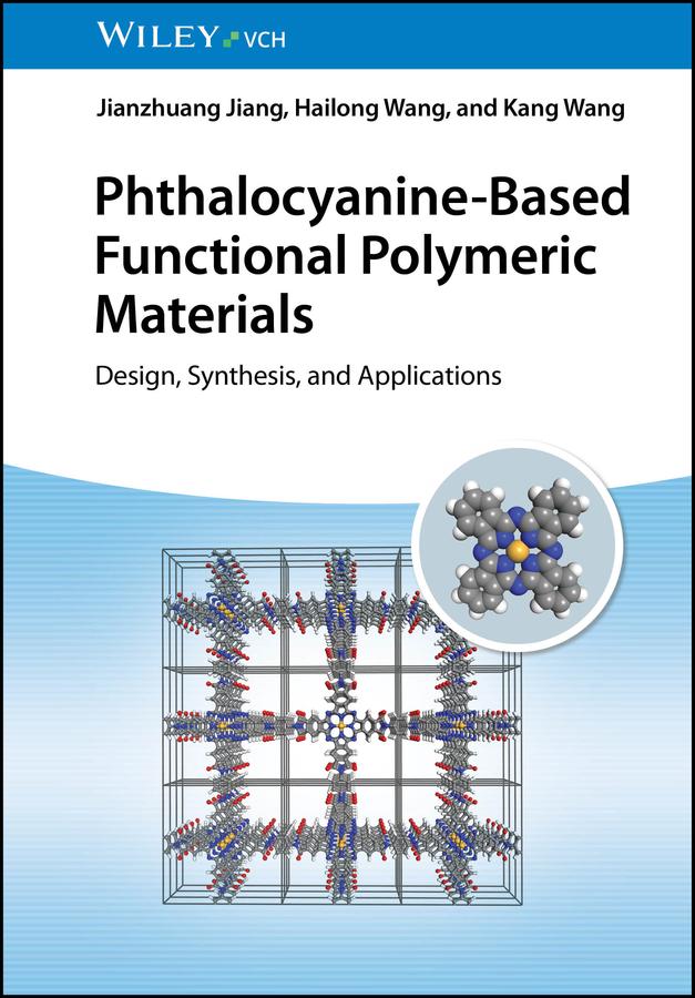 Phthalocyanine-Based Functional Polymeric Materials by Hailong Wang, Jianzhuang Jiang, Kang Wang