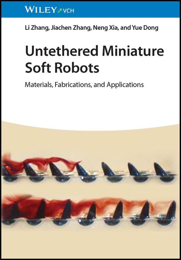 Untethered Miniature Soft Robots by Jiachen Zhang, Li Zhang, Neng Xia, Yue Dong