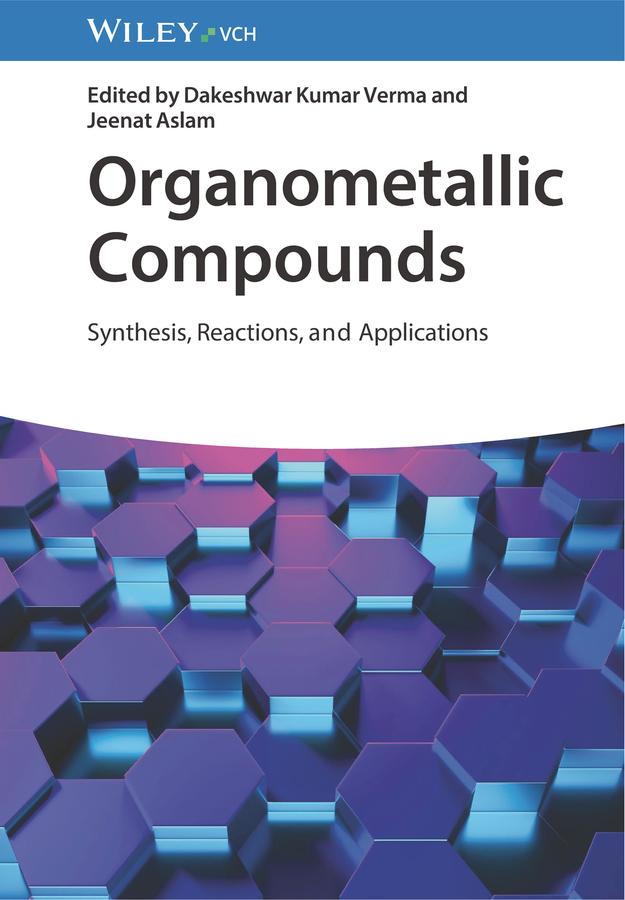 Organometallic Compounds by Dakeshwar Kumar Verma, Jeenat Aslam