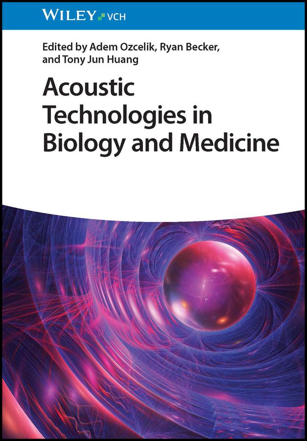 Acoustic Technologies in Biology and Medicine by Adem Ozcelik, Ryan Becker, Tony Jun Huang