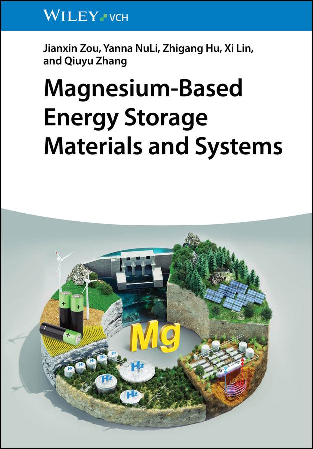 Magnesium-Based Energy Storage Materials and Systems by Jianxin Zou, Qiuyu Zhang, Xi Lin, Yanna NuLi, Zhigang Hu