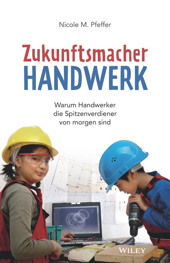Zukunftsmacher Handwerk by Nicole M. Pfeffer