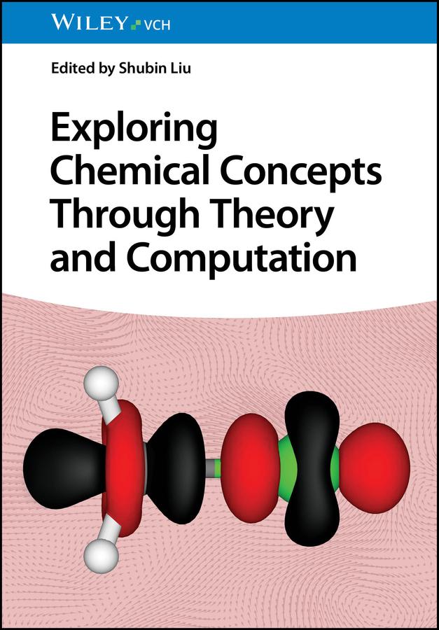 Exploring Chemical Concepts Through Theory and Computation by Shubin Liu