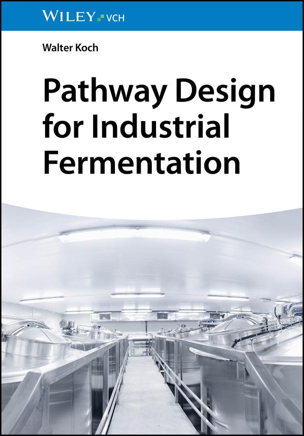 Pathway Design for Industrial Fermentation by Walter Koch