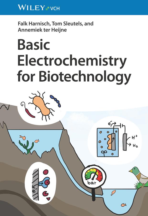 Basic Electrochemistry for Biotechnology by Annemiek ter Heijne, Falk Harnisch, Tom Sleutels