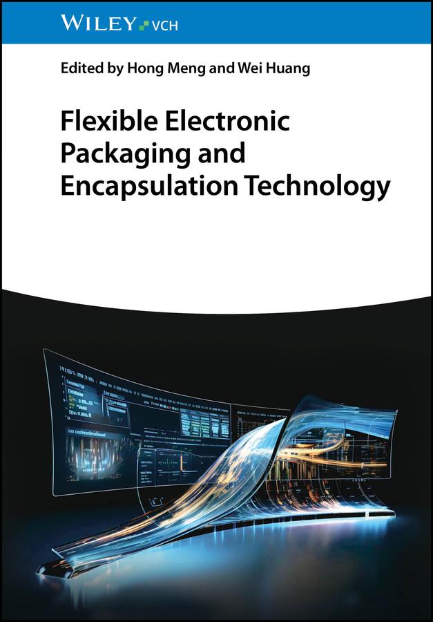 Flexible Electronic Packaging and Encapsulation Technology by Hong Meng, Wei Huang