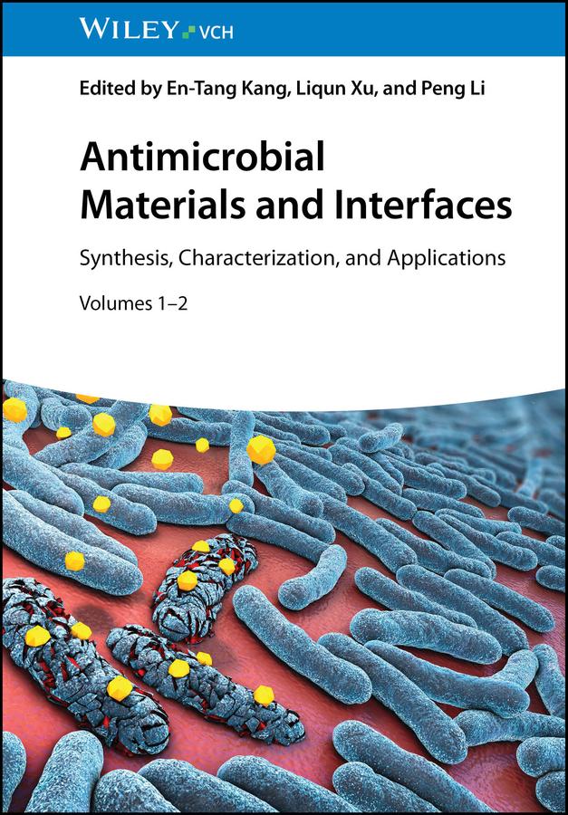 Antimicrobial Materials and Interfaces by En-Tang Kang, Liqun Xu, Peng Li